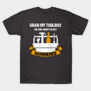 Grab My Toolbox, We Are About To Get Hammered T-Shirt